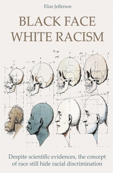 Paperback Black Face White Racism Despite scientific evidences, the concept of race still hide racial discrimination Book