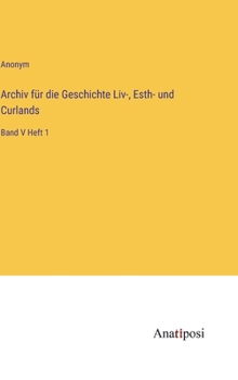 Hardcover Archiv für die Geschichte Liv-, Esth- und Curlands: Band V Heft 1 [German] Book