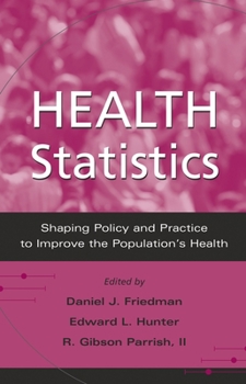 Health Statistics: Shaping Policy and Practice to Improve the Population's Health (Medicine)