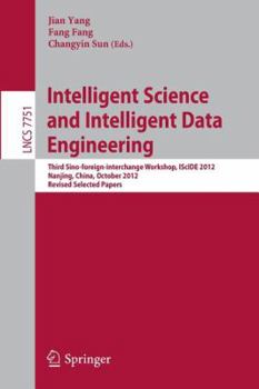 Paperback Intelligent Science and Intelligent Data Engineering: Third Sino-Foreign-Interchange Workshop, Iscide 2012, Nanjing, China, October 15-17, 2012, Revis Book