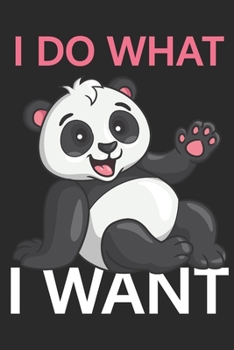 I DO WHAT I WANT: DIN A5 120 Blanko Seiten mit nummerierten Seiten | Tolles Design mit Spruch | Panda Bär Design | Notizbuch, Skizzenbuch, Book, ... Notizen, Ideenbuch, Ideenheft | Geschenkidee