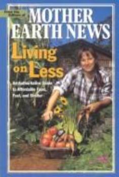 Paperback Living on Less: An Authoritative Guide to Affordable Food, Fuel, and Shelter Book