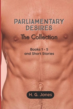 Parliamentary Desires: The Collection: Books 1 - 5 and Short Stories