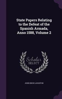 Hardcover State Papers Relating to the Defeat of the Spanish Armada, Anno 1588, Volume 2 Book
