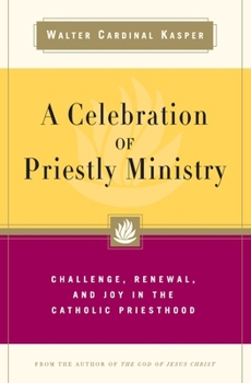 A Celebration of Priestly Ministry: Challenge, Renewal, and Joy in the Catholic Priesthood