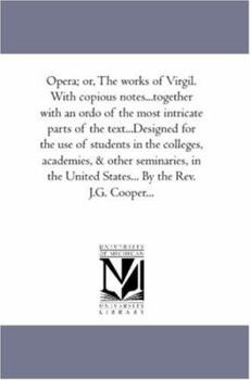 Paperback Opera; or, the Works of Virgil. With Copious Notes...Together With An ordo of the Most intricate Parts of the Text...Designed For the Use of Students Book