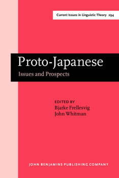 Proto-Japanese; Issues and Prospects (Amsterdam Studies in the Theory and History of Linguistic Science, Series IV: Current Issues in Linguistic Theory) - Book #294 of the Current Issues In Linguistic Theory