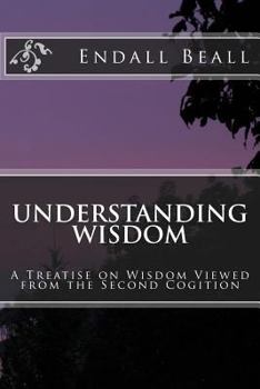 Paperback Understanding Wisdom: A Treatise on Wisdom Viewed from the Second Cognition Book