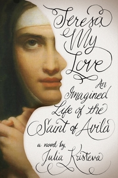 Hardcover Teresa, My Love: An Imagined Life of the Saint of Avila Book