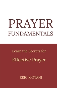 Paperback Prayer Fundamentals: Learn the Secrets for Effective Prayer Book