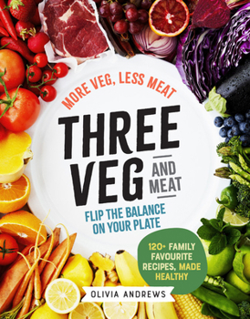 Paperback Three Veg and Meat: More Veg, Less Meat, Flip the Balance on Your Plate - 120+ Family Favourite Recipes, Made Healthy Book