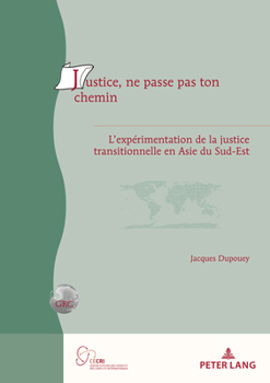 Paperback Justice, Ne Passe Pas Ton Chemin: L'Expérimentation de la Justice Transitionnelle En Asie Du Sud-Est [French] Book