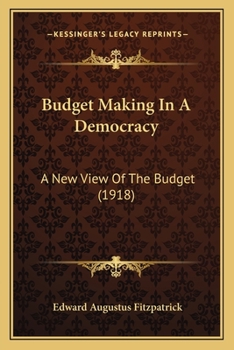 Paperback Budget Making In A Democracy: A New View Of The Budget (1918) Book