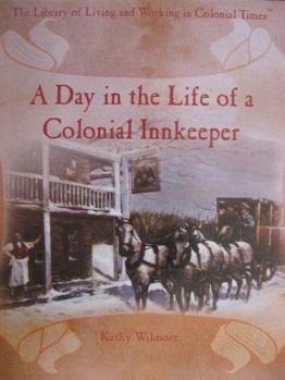 A Day in the Life of a Colonial Innkeeper (The Library of Living and Working in Colonial Times)