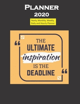 Planner 2020 The ultimate inspiration is deadline quote: Yearly, Monthly, Weekly, Daily and Hourly Planner size 8.5 Inch x 11 Inch 99 books