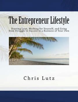 Paperback The Entrepreneur Lifestyle: Starting Lean, Working for Yourself, and Going from Struggle to Success in a Business of Your Own Book