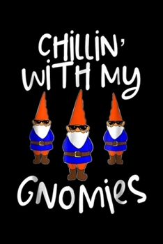 Paperback Chillin' With My Gnomies: Chillin With My Gnomies Garden Gnomes Journal/Notebook Blank Lined Ruled 6x9 100 Pages Book