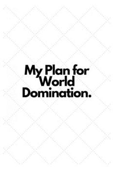 My Plan for World Domination.: Lined Notebook