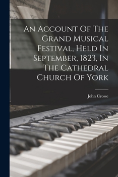 Paperback An Account Of The Grand Musical Festival, Held In September, 1823, In The Cathedral Church Of York Book