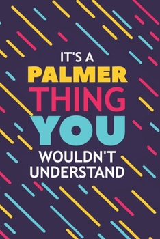 Paperback It's a Palmer Thing You Wouldn't Understand: Lined Notebook / Journal Gift, 120 Pages, 6x9, Soft Cover, Glossy Finish Book