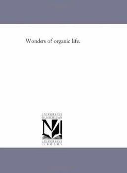 Wonders of organic life.