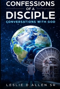 Confessions of a Disciple: CONVERSATIONS WITH GOD