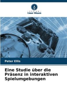 Paperback Eine Studie über die Präsenz in interaktiven Spielumgebungen [German] Book