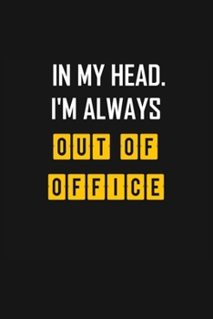 Paperback In My Head. I'm Always Out of Office: lined notebook 6x9 /Gift for Worker or Employee / Funny Office Journal For writing And Note Book