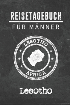 Reisetagebuch f�r M�nner Lesotho: 6x9 Reise Journal I Notizbuch mit Checklisten zum Ausf�llen I Perfektes Geschenk f�r den Trip nach Lesotho f�r jeden Reisenden