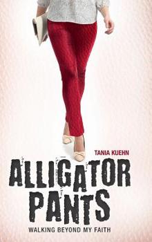 Hardcover Alligator Pants: Walking Beyond My Faith Book