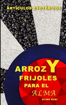 Paperback Arroz y Frijoles Para el Alma: Colección de Artículos Esotéricos [Spanish] Book