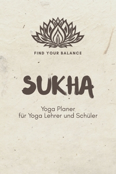 Paperback Sukha - Yoga Planer f?r Yoga Lehrer und Sch?ler: A5 Yoga Logbuch - Yoga Planer - Yoga Tagebuch - Meditationsbuch - Geschenkbuch f?r Yogalehrer, Yogale [German] Book