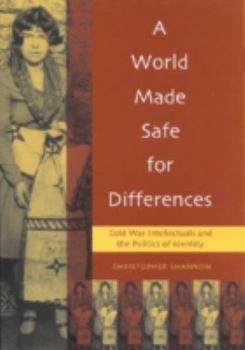 Hardcover A World Made Safe for Differences: Cold War Intellectuals and the Politics of Identity Book