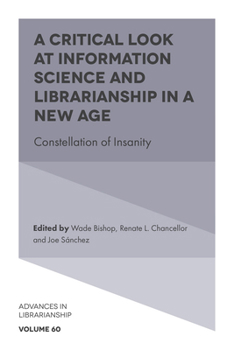 Hardcover A Critical Look at Information Science and Librarianship in a New Age: Constellation of Insanity Book