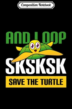 Composition Notebook: And I Oop SKSKSK Save the Turtles Rescue Sea Animal Gift Premium  Journal/Notebook Blank Lined Ruled 6x9 100 Pages