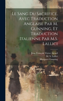 Hardcover Le sang du sacrifice. Avec traduction anglaise par M. Gunning, et traduction italienne par M.S. Lallici [French] Book