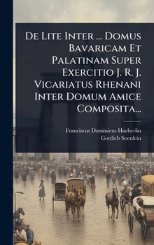 Hardcover De Lite Inter ... Domus Bavaricam Et Palatinam Super Exercitio J. R. J. Vicariatus Rhenani Inter Domum Amice Composita... [Latin] Book