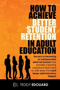 Paperback How to Achieve Better Student Retention in Adult Education Book