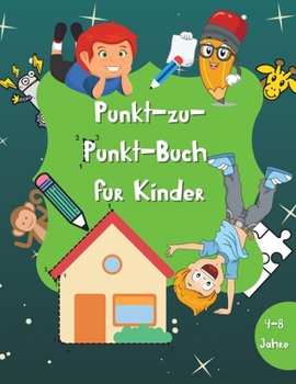 Punkt-zu-Punkt-Buch für Kinder: 60 Seiten Punkt-zu-Punkt Workbook - Activity Book für Jungen und Mädchen - Alter 4-8 -Ein lustiges Punkt-zu-Punkt-Buch ... und mehr gefüllt
