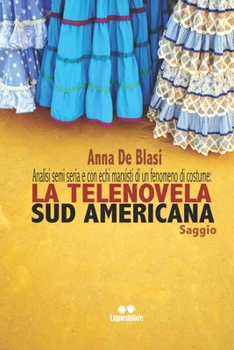Paperback Analisi, semi seria, e con echi marxisti, di un fenomeno di costume: la telenovela Sud Americana [Italian] Book