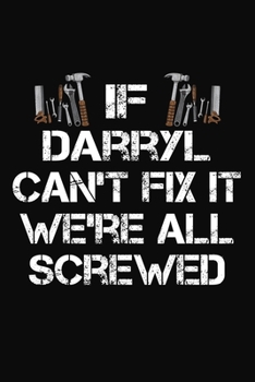 Paperback If Darryl Can't Fix It We're All Screwed: Personalized Handyman Journal - Gift Notebook Book