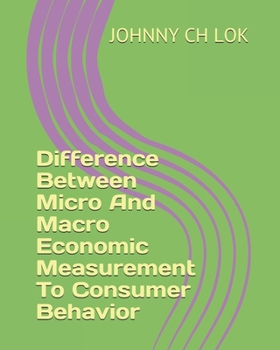 Paperback Difference Between Micro And Macro Economic Measurement To Consumer Behavior Book