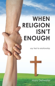 Paperback When Religion Isn't Enough . . . say Yes! to relationship Book