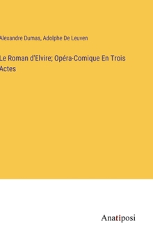 Hardcover Le Roman d'Elvire; Opéra-Comique En Trois Actes [French] Book