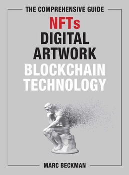 Hardcover The Comprehensive Guide to Nfts, Digital Artwork, and Blockchain Technology Book