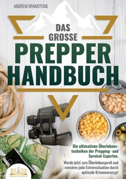 Paperback Das große PREPPER HANDBUCH: Die ultimativen Überlebenstechniken der Prepping- und Survival-Experten. Werde jetzt zum Überlebensprofi und meistere jede [German] Book