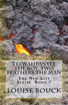 Paperback Teewahpanyee The Boy, Two Feathers The Man: The New Life Series Book 7 Book