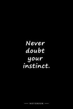 Paperback Never doubt your instinct.: Lined notebook (6x9 inches) Book