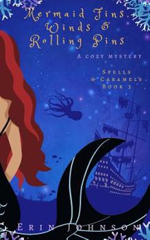 Mermaid Fins, Winds & Rolling Pins - Book #3 of the Spells & Caramels