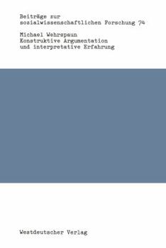 Paperback Konstruktive Argumentation Und Interpretative Erfahrung: Bausteine Zur Neuorientierung Der Soziologie [German] Book